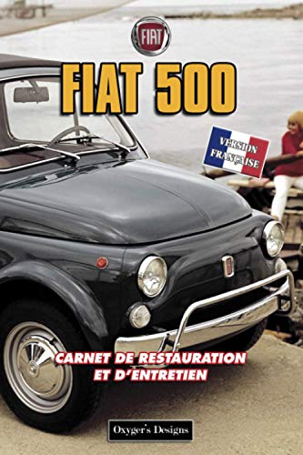 FIAT 500: CARNET DE RESTAURATION ET D'ENTRETIEN (Italian cars Maintenance and Restoration books)