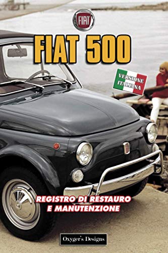 FIAT 500: REGISTRO DI RESTAURO E MANUTENZIONE (Italian cars Maintenance and Restoration books)