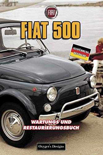 FIAT 500: WARTUNGS UND RESTAURIERUNGSBUCH (Italian cars Maintenance and Restoration books)