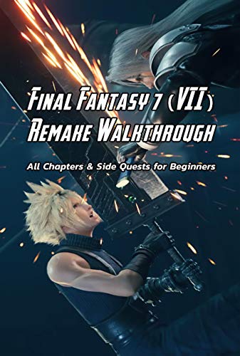 Final Fantasy 7 (VII) Remake Walkthrough: All Chapters & Side Quests for Beginners: Final Fantasy VII Remake Game Guide (English Edition)