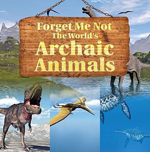 Forget Me Not: The World's Archaic Animals: Extinct Animals Books (Children's Zoology Books) (English Edition)