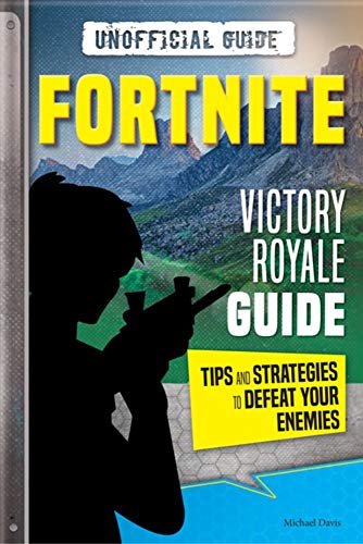 Fortnite: Victory Royale Guide: Tips and Strategies to Defeat Your Enemies (Unofficial)