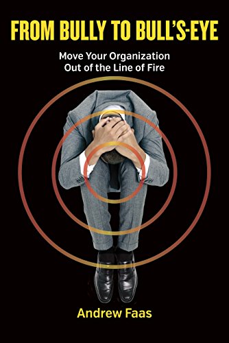 From Bully to Bull's-Eye: Move Your Organization Out of the Line of Fire (English Edition)