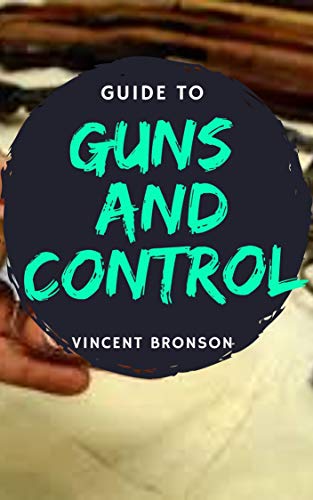 Guide to Guns and Control: The history of guns rides right along with the evolution of our armies and play a key role in changing the way wars were fought. (English Edition)