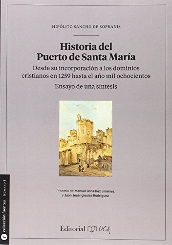 Historia del Puerto de Santa María. Desde su incorporación a los dominios cristi: Ensayo de una síntesis: 3 (Fuentes para la historia de Cádiz y su provincia)