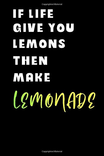If Life Gives You Lemons Then Make Lemonade: Great Powerful Motivational Inspirational Quotes Lined Notebook, 6x9”, 110pages, +100 Chosen Quote For ... Women, Wife, Husband, Boy, Girl,  Great Gift.