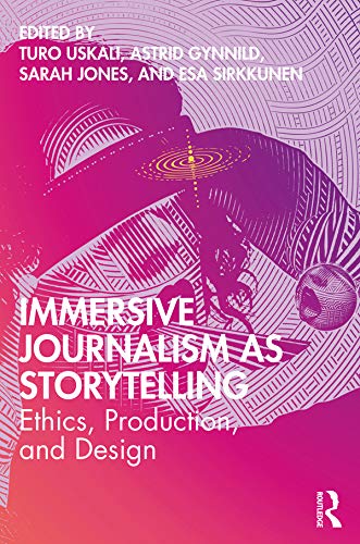 Immersive Journalism as Storytelling: Ethics, Production, and Design (English Edition)