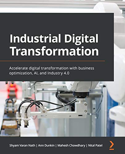 Industrial Digital Transformation: Accelerate digital transformation with business optimization, AI, and Industry 4.0 (English Edition)
