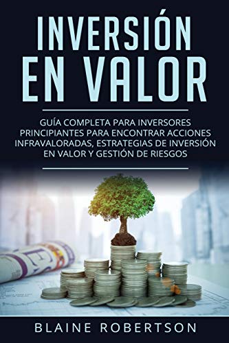 Inversión En Valor: Guía Completa para inversores principiantes para encontrar acciones infravaloradas, estrategias de inversión en valor y gestión de ... Investing Spanish Book Version))