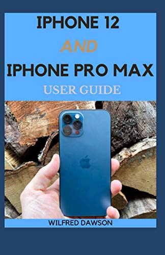 IPHONE 12 AND IPHONE PRO MAX USER GUIDE: A Senior Guide to the Next Generation of iPhone and iOS 14 IPHONE 12 AND IPHONE PRO MAX USER GUIDE: A Senior Guide to the Next Generation of iPhone and iOS 14