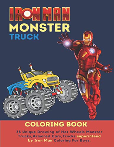 Iron Man Monster Truck Coloring Book: 35 Unique Drawing of Hot wheels Monster Trucks,Armored Cars,Trucks Superintend by Iron Man Coloring for Boys.