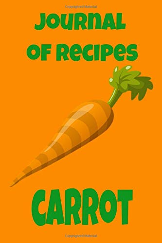 Journal of Recipes Carrot: Blank Recipe Book to Write In: Collect the Recipes You Love in Your Own Custom Cookbook, (150-Recipe Journal and Organizer)