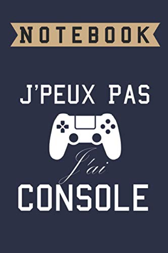 J'peux pas j'ai console, Notebook: Lined Notebook / journal Gift,100 Pages,6x9,Soft Cover,Matte Finish , composition Blank ruled notebook for you or ... or for you to use at home or at your office