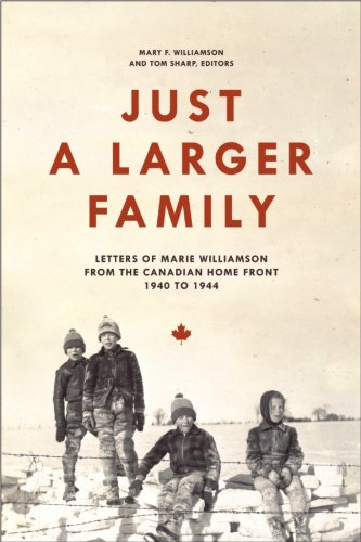 Just a Larger Family: Letters of Marie Williamson from the Canadian Home Front,1940–1944 (Life Writing) (English Edition)