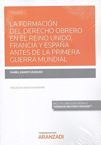 La formación del derecho obrero en el Reino Unido, Francia y España antes de la Primera Guerra Mundial (Papel + e-book) (Monografía)