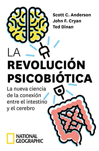 La revolución psicobiótica. La nueva ciencia de la conexión entre el intestino y el cerebro (NATGEO CIENCIAS)