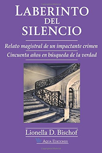 Laberinto del Silencio: Relato magistral de un impactante crimen. Cincuenta años en busqueda de la verdad