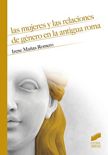 Las Mujeres y Las Relaciones De Género En La Antigua Roma: 15 (Historia)