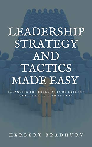 Leadership Strategy And Tactics Made Easy : Balancing the Challenges of Extreme Ownership to Lead and Win (English Edition)