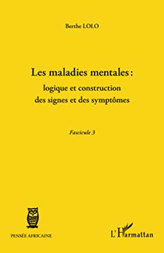 Les maladies mentales : logique et construction des signes et des symptômes: (Fascicule 3) (Pensée Africaine) (French Edition)