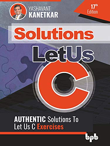Let Us C Solutions - 17th Edition: Authenticate Solutions of Let US C Exercise (English Edition)