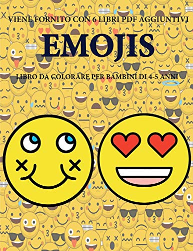 Libro da colorare per bambini di 4-5 anni (Emojis): Questo libro contiene 40 pagine a colori senza stress progettate per ridurre la frustrazione e ... progettato per aiutare i bambini a svilu