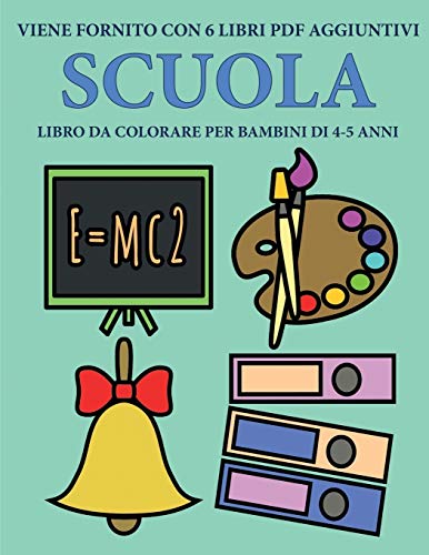 Libro da colorare per bambini di 4-5 anni (Scuola): Questo libro contiene 40 pagine a colori senza stress progettate per ridurre la frustrazione e ... progettato per aiutare i bambini a svilu
