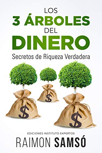 Los 3 Árboles del Dinero: Secretos de Riqueza Verdadera (Emprender y Libertad Financiera) Los 3 Árboles del Dinero: Secretos de Riqueza Verdadera (Emprender y Libertad Financiera)