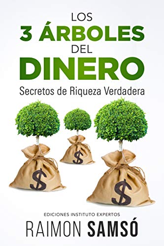 Los 3 Árboles del Dinero: Secretos de Riqueza Verdadera (Emprender y Libertad Financiera)