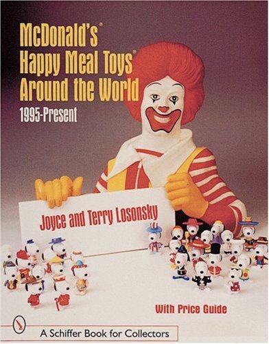 Losonsky, T: McDonald's® Happy Meal Toys®  Arou: 1995 to Present (A Schiffer Book for Collectors)