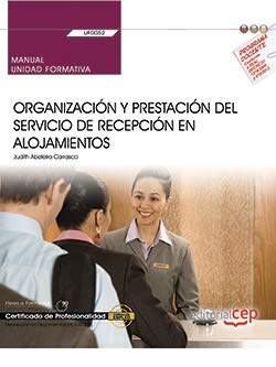 Manual. Organización y prestación del servicio de recepción en alojamientos (UF0052). Certificados de profesionalidad. Recepción en alojamientos (HOTA0308)