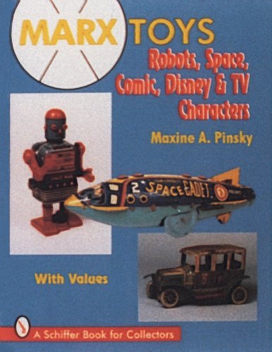 Marx Toys: Robots, Space, Comic, Disney and TV Characters: Robots, Space and Comic Characters (A Schiffer Book for Collectors)