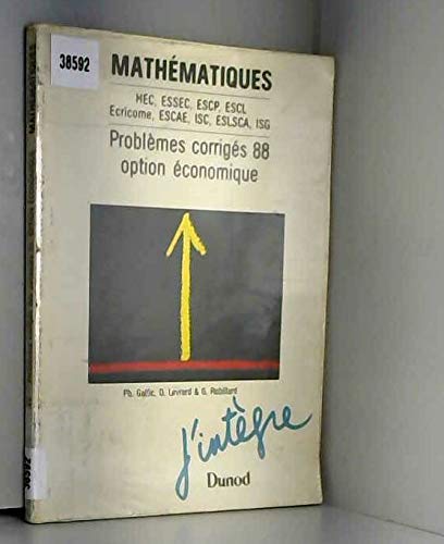 Mathématiques : HEC, ESSEC, ESCP, ESCL,... Option économique, option technologique, problèmes corrigés posés aux concours (session 88) et texte ... programme de mathématiques (J'Integre 506)