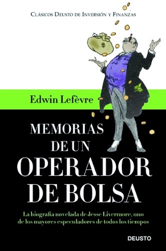 Memorias de un operador de Bolsa: La biografía novelada de Jesse Livermore, uno de los mayores especuladores de todos los tiempos (Clásicos Deusto de Inversión y Finanzas)