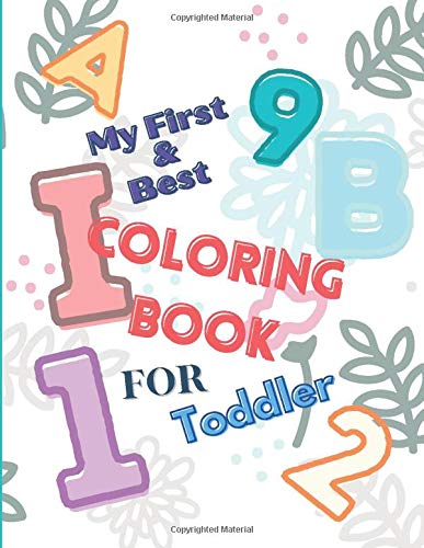 My First & Best Toddler Coloring Book: Have a lot of Fun with Numbers, Animals, Letters and Shapes! (Kids coloring activity books), 84 pages, Size: 8,5x11in.