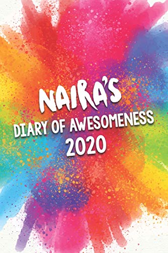 Naira's Diary of Awesomeness 2020: Unique Personalised Full Year Dated Diary Gift For A Girl Called Naira - 185 Pages - 2 Days Per Page - Perfect for ... Journal For Home, School College Or Work.