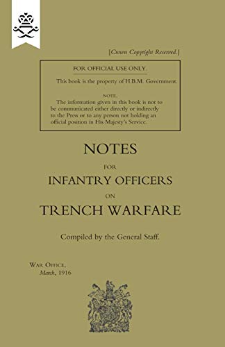Notes for Infantry Officers on Trench Warfare, March 1916 (Military)