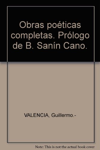 Obras poéticas completas. Prólogo de B. Sanín Cano. [Tapa blanda] by VALENCIA...