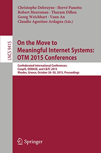 On the Move to Meaningful Internet Systems: OTM 2015 Conferences: Confederated International Conferences: CoopIS, ODBASE, and C&TC 2015, Rhodes, ... 9415 (Lecture Notes in Computer Science)