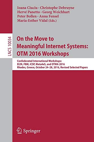 On the Move to Meaningful Internet Systems: OTM 2016 Workshops: OTM 2016 Workshops : Confederated International Workshops: EI2N, FBM, ICSP, Meta4eS, ... 10034 (Lecture Notes in Computer Science)