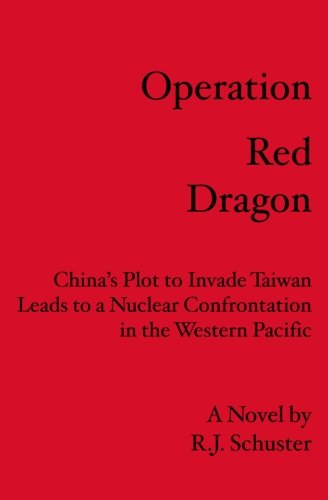 Operation Red Dragon: China's Plot to Invade Taiwan Leads to a Nuclear Confrontation in the Western Pacific