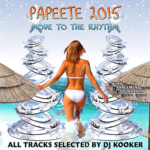 Papeete 2015 (Move to the Rhythm) [All Tracks Selected by DJ Kooker]