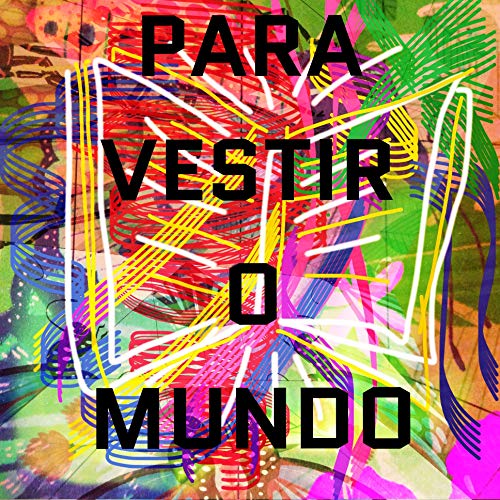 Para Vestir o Mundo Para Vestir o Mundo