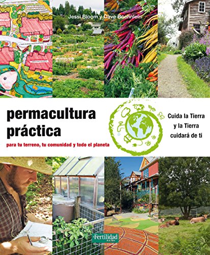 Permacultura práctica: Para tu terreno, tu comunidad y todo el planeta: 24 (Guías para la Fertilidad de la Tierra)