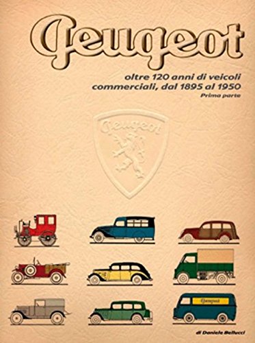 Peugeot oltre 120 anni di veicoli commerciali. Dal 1895 al 1950 (Vol. 1) (Guide d'identification)