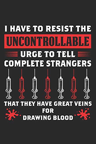 Phlebotomist: I Have To Resist The Uncontrollable Urge: 6x9 Ruled Notebook, Journal, Daily Diary, Organizer, Planner