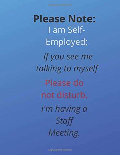 Please Note: I am Self-Employed; If You See Me Talking to Myself, Please Do Not Disturb, I'm Having a Staff Meeting: Office Humour Cornell ... matte cover,120 White Pages (8.5"x 11")