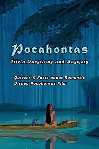 Pocahontas Trivia Questions and Answers: Quizzes & Facts about Romantic Disney Pocahontas Film: Excellent Gift for Adults and Kids (English Edition)
