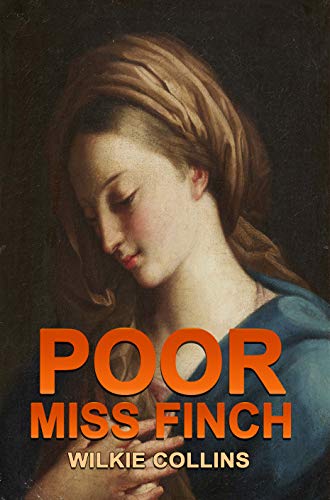 Poor Miss Finch (Illustrated): Classic Book by Wilkie Collins with Original Illustration Classic Novel, Unabridged Classic Edition (English Edition)