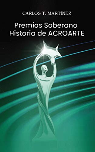 PREMIOS SOBERANO HISTORIA DE ACROARTE: PRIMERA Y SEGUNDA ETAPA